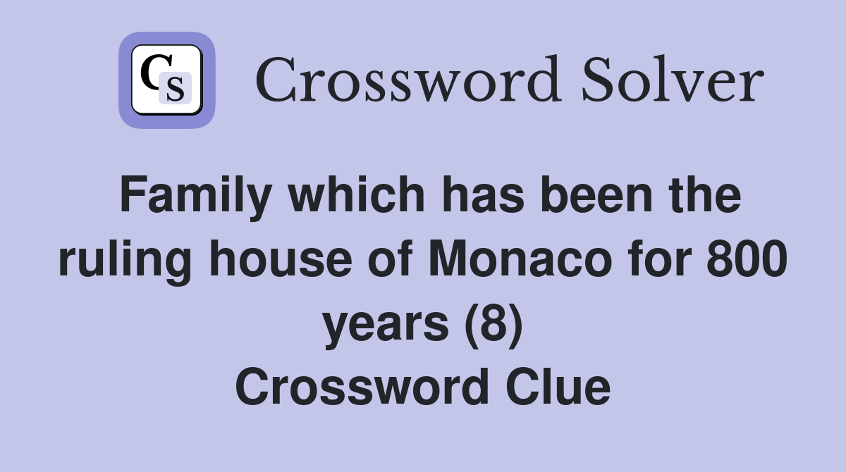 Family which has been the ruling house of Monaco for 800 years (8) Crossword Clue