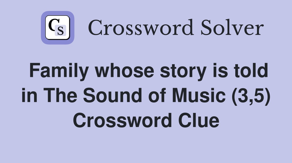 Family whose story is told in The Sound of Music (3,5) Crossword Clue