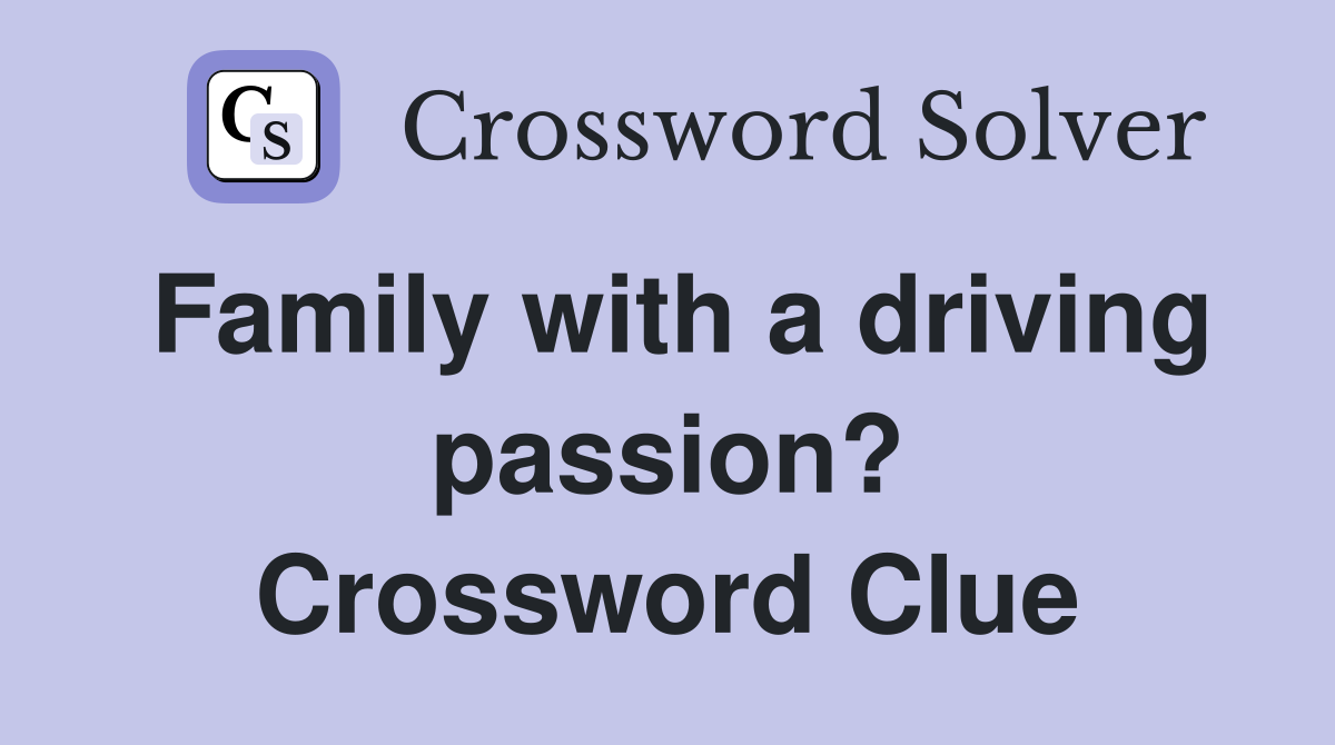 Family with a driving passion? Crossword Clue