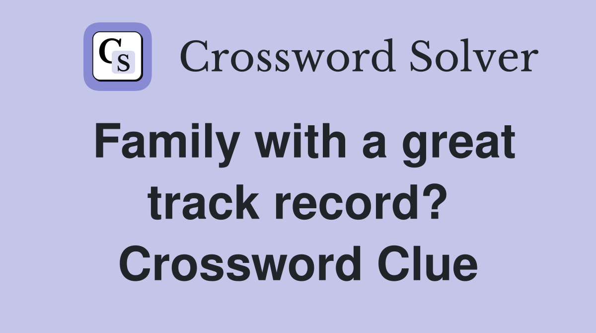 Family with a great track record? Crossword Clue