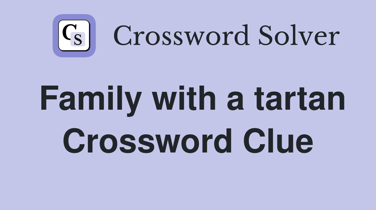 Family with a tartan Crossword Clue