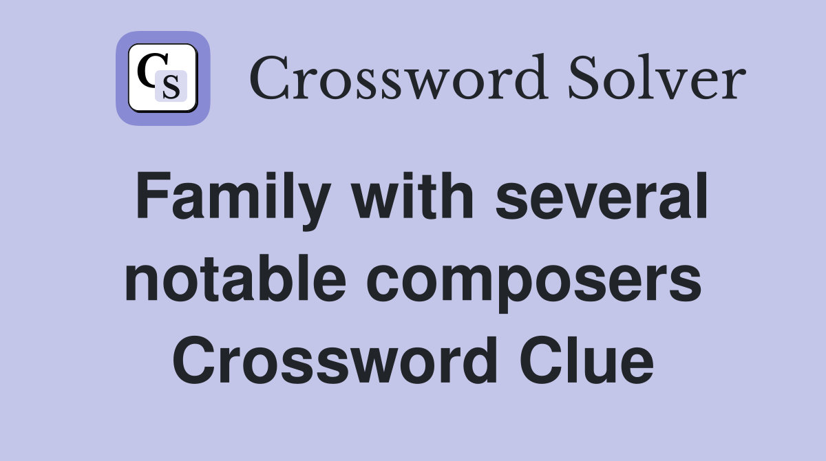 Family with several notable composers Crossword Clue