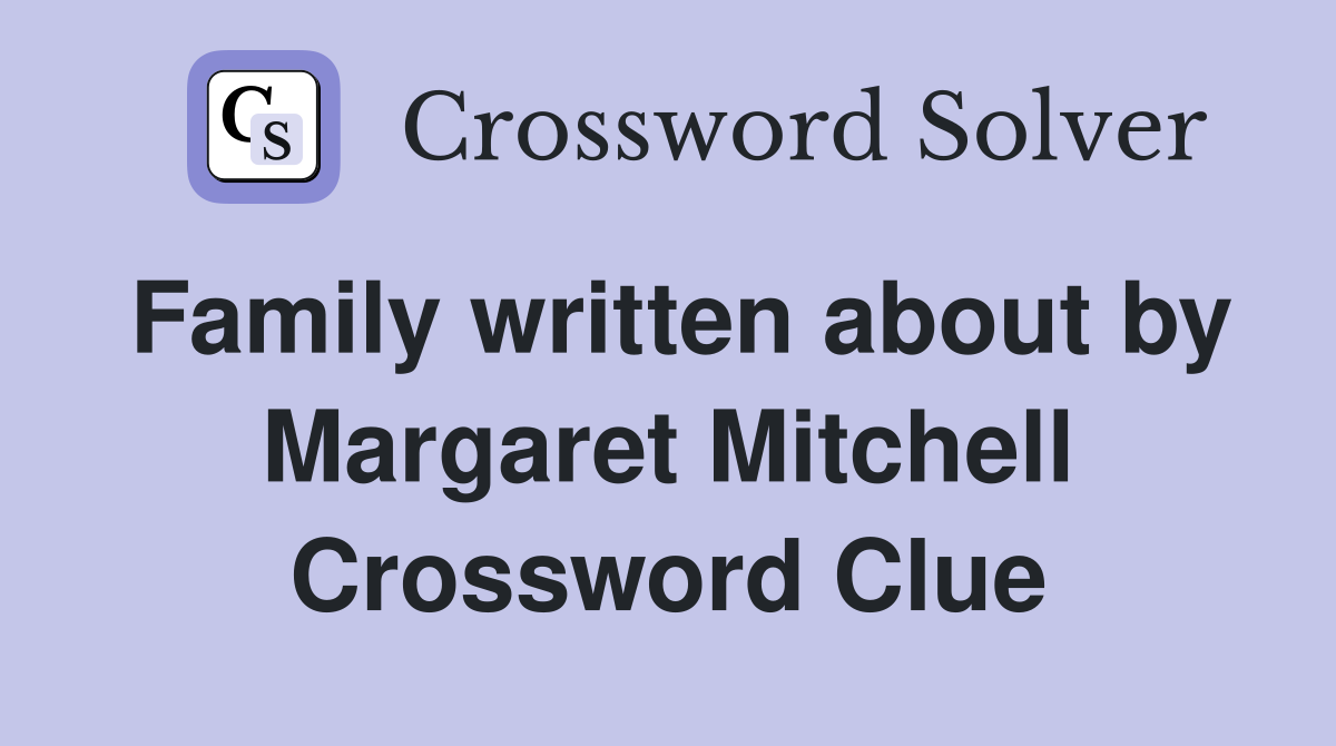 Family written about by Margaret Mitchell Crossword Clue