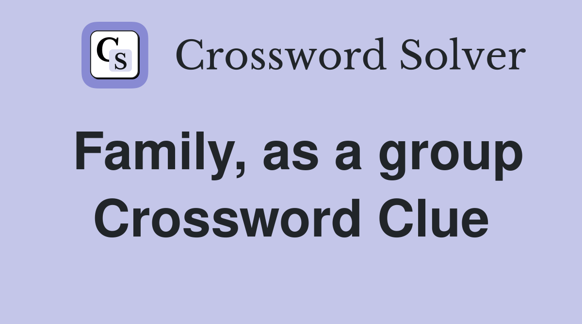 Family, as a group Crossword Clue