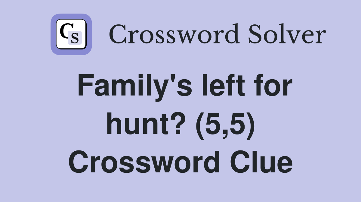 Family's left for hunt? (5,5) Crossword Clue