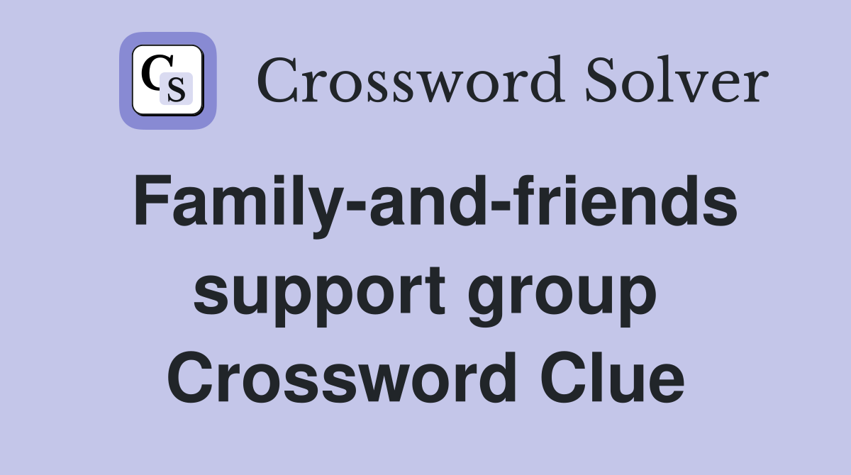 Family-and-friends support group Crossword Clue