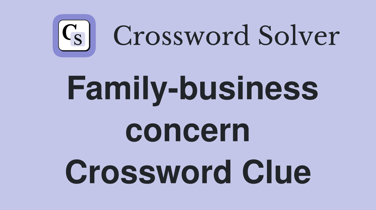 Family-business concern Crossword Clue