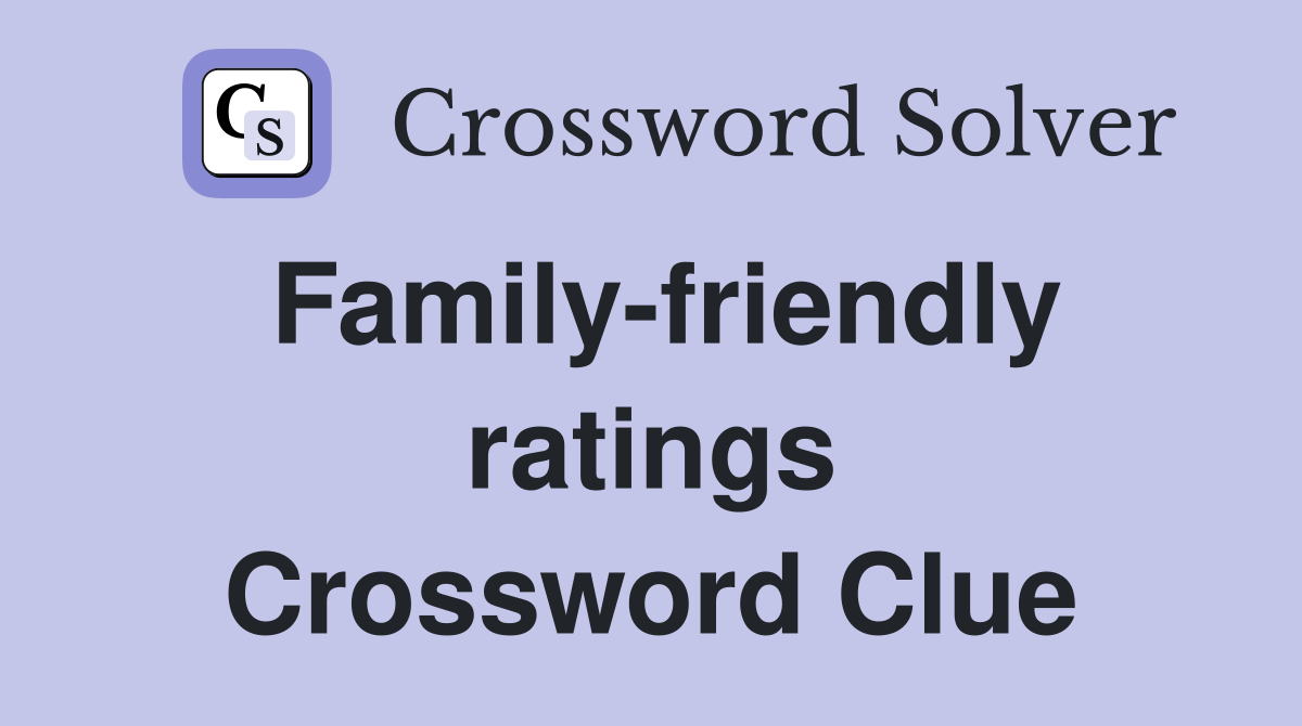 Family-friendly ratings Crossword Clue
