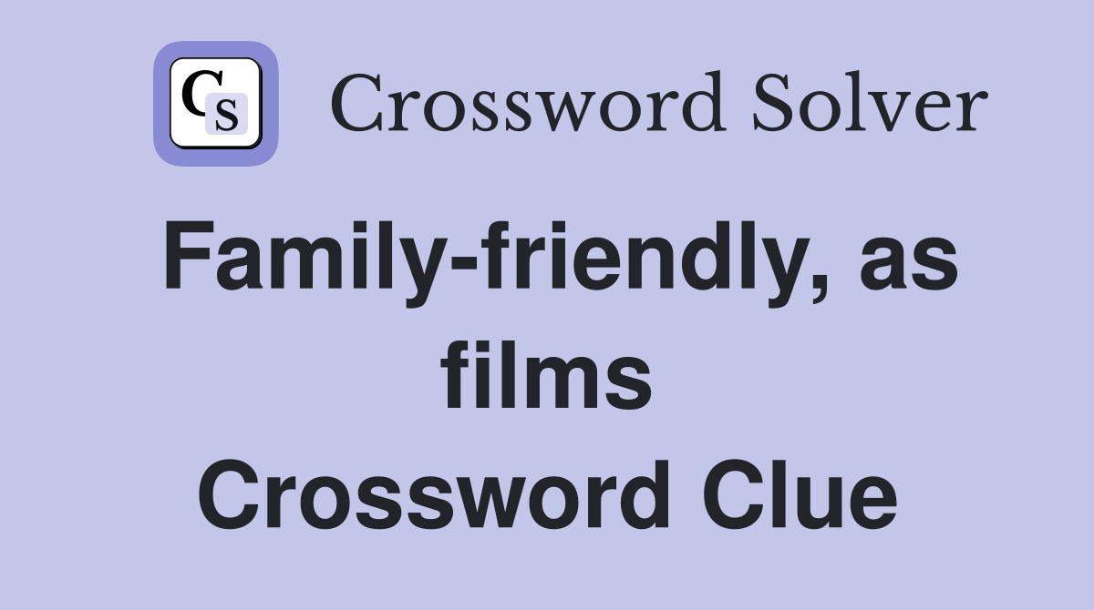 Family-friendly, as films Crossword Clue