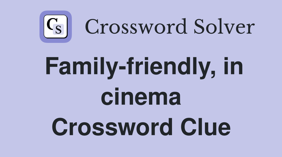 Family-friendly, in cinema Crossword Clue