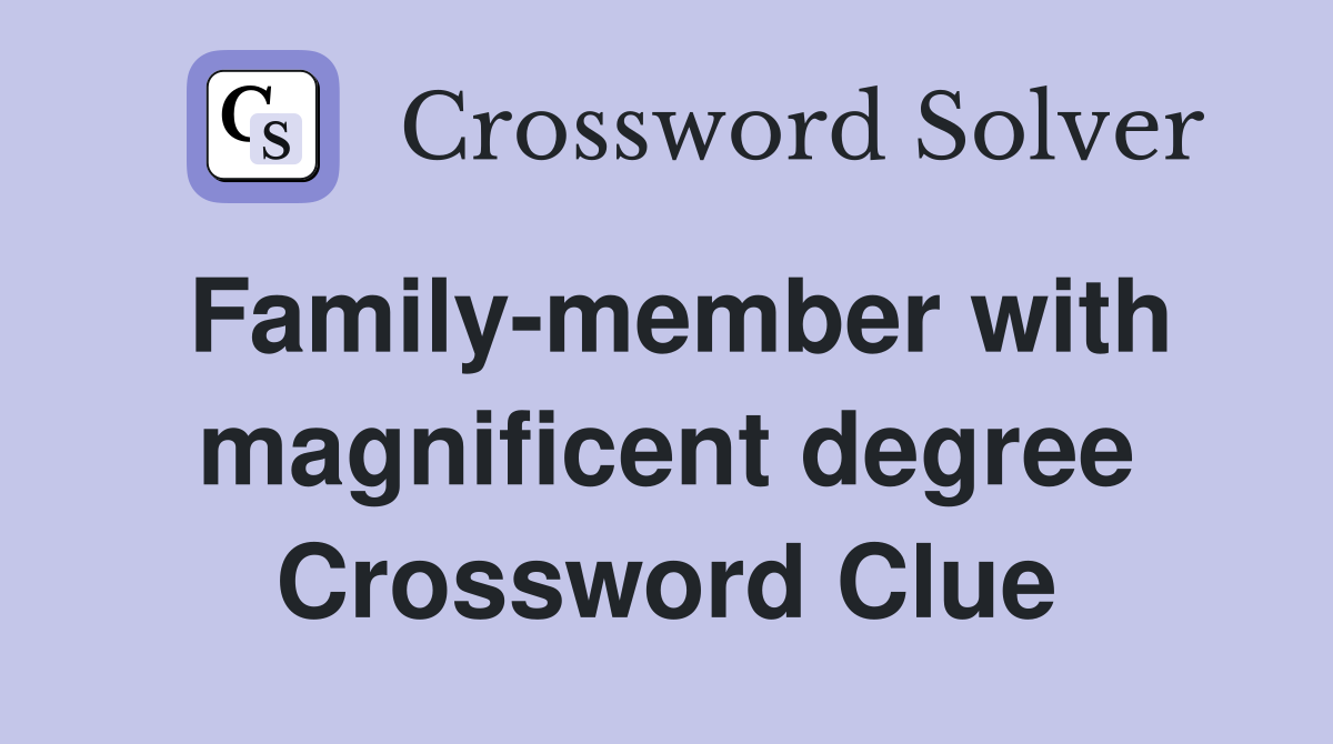 Family-member with magnificent degree Crossword Clue