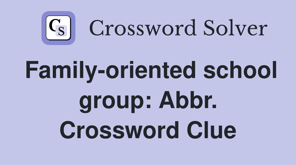 Family-oriented school group: Abbr. Crossword Clue