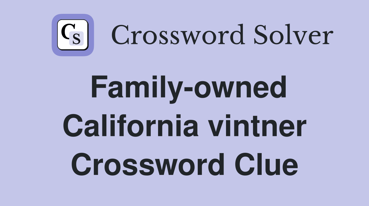 Family-owned California vintner Crossword Clue