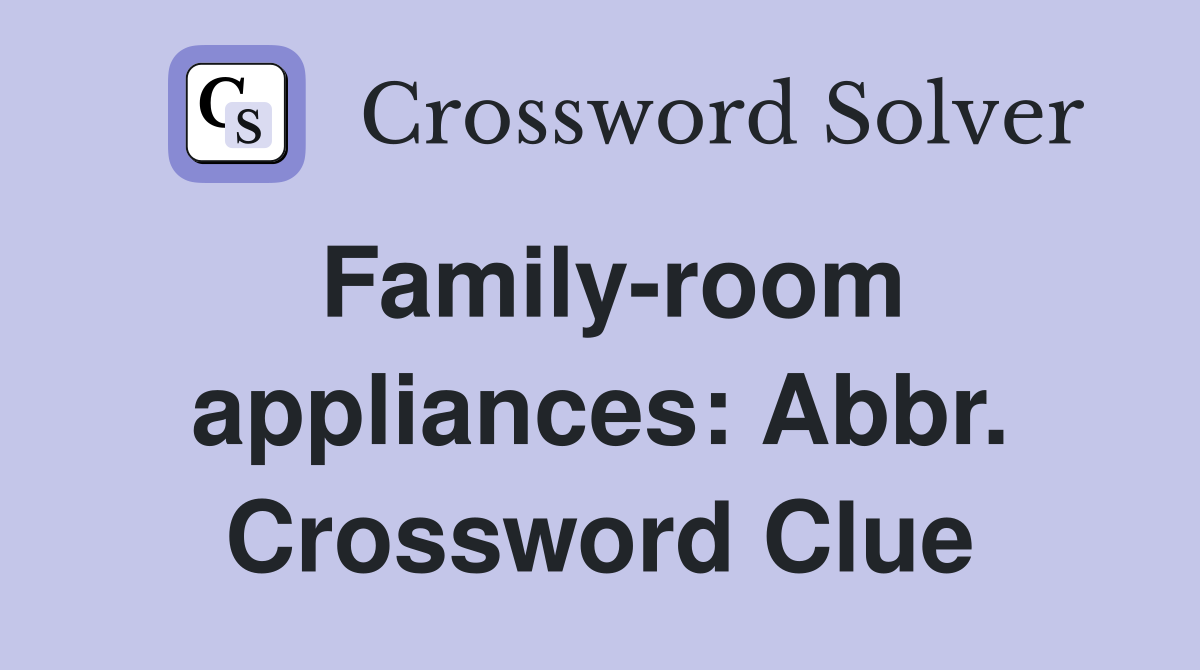 Family-room appliances: Abbr. Crossword Clue