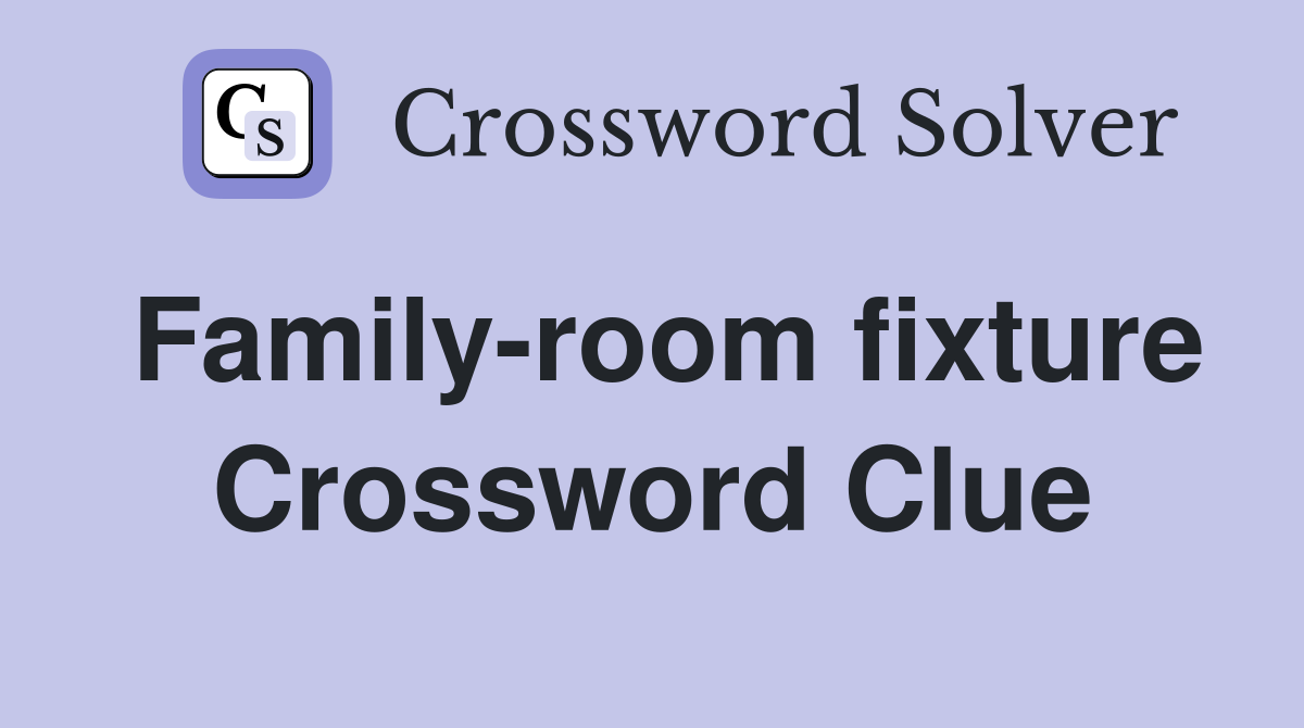 Family-room fixture Crossword Clue