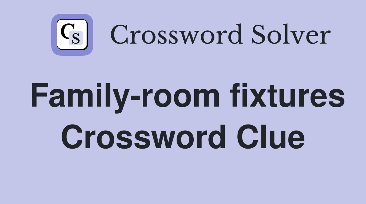 Family-room fixtures Crossword Clue