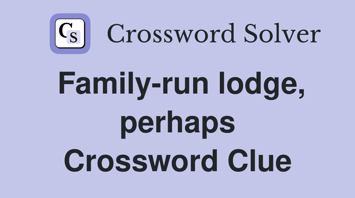 Family-run lodge, perhaps Crossword Clue