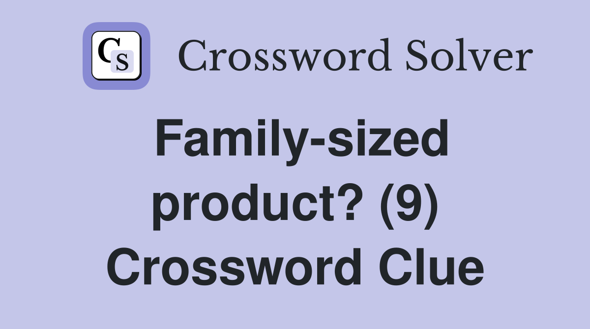 Family-sized product? (9) Crossword Clue
