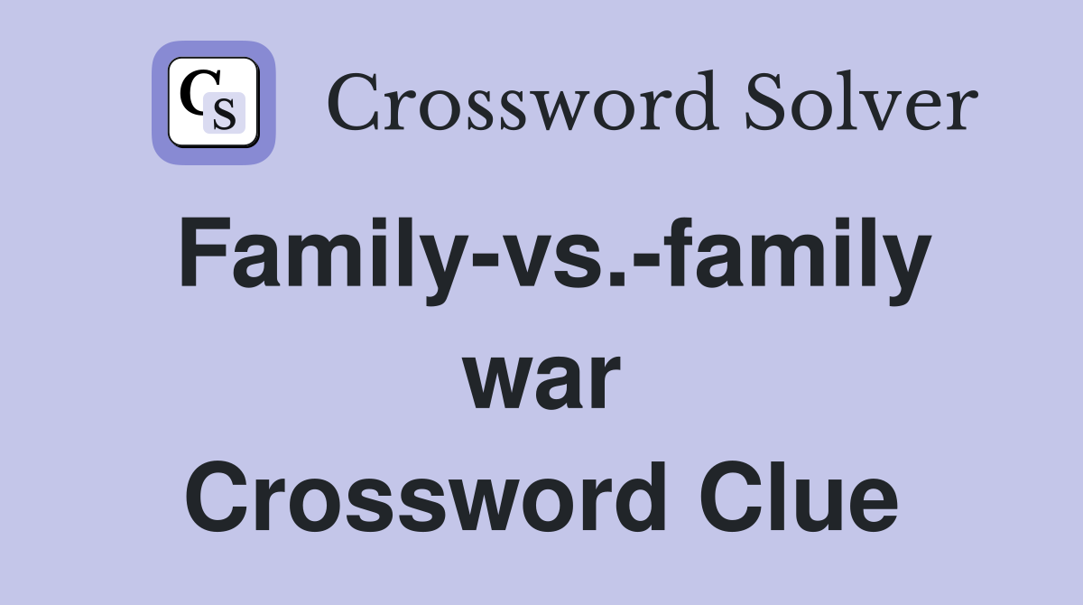 Family-vs.-family war Crossword Clue