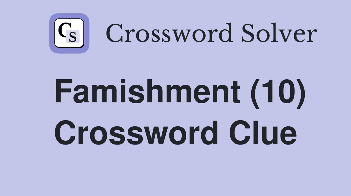 Famishment (10) Crossword Clue