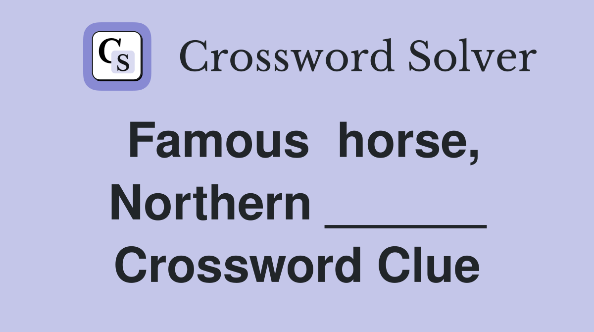 Famous  horse, Northern ______ Crossword Clue