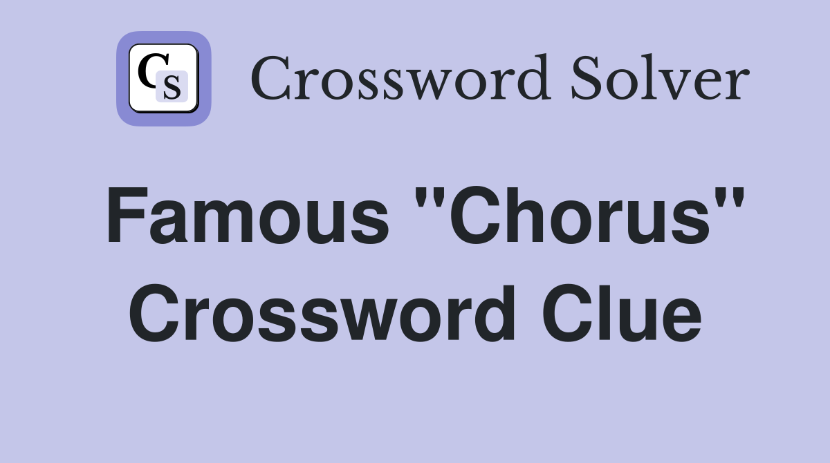 Famous "Chorus" Crossword Clue
