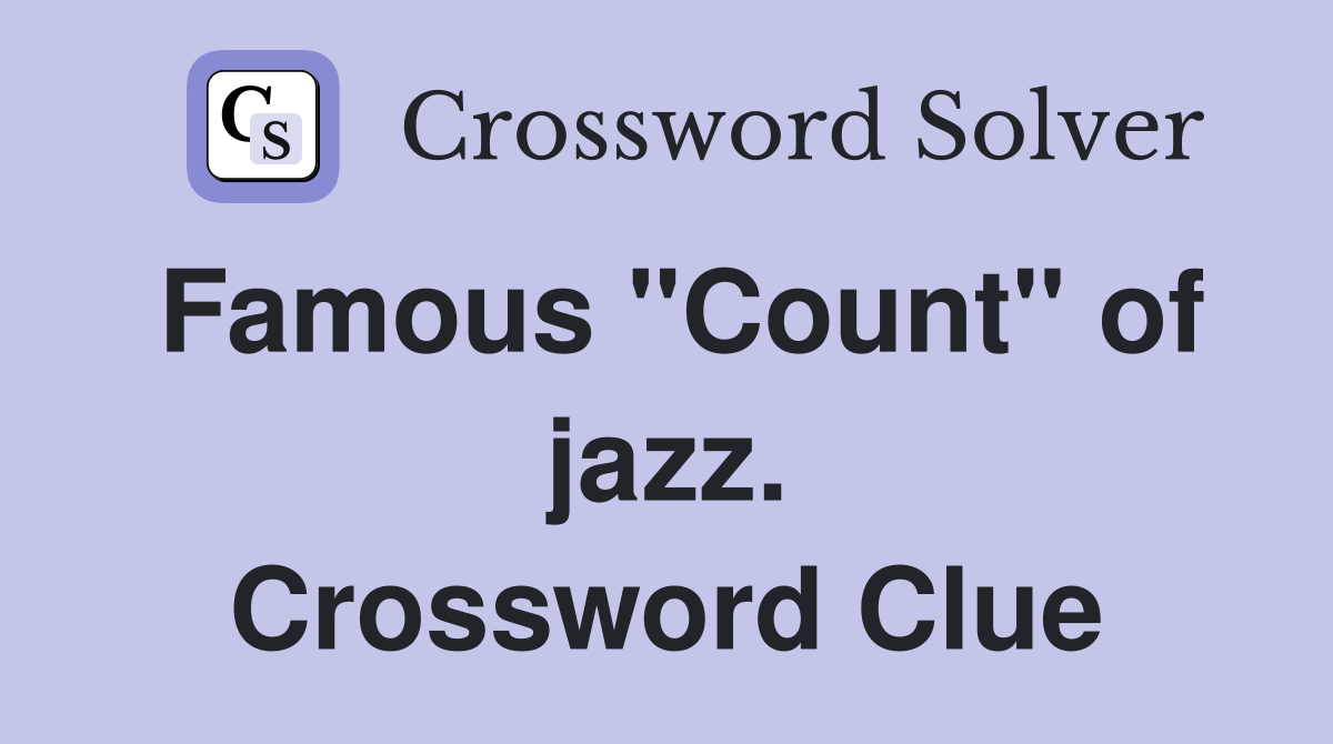 Famous "Count" of jazz. Crossword Clue