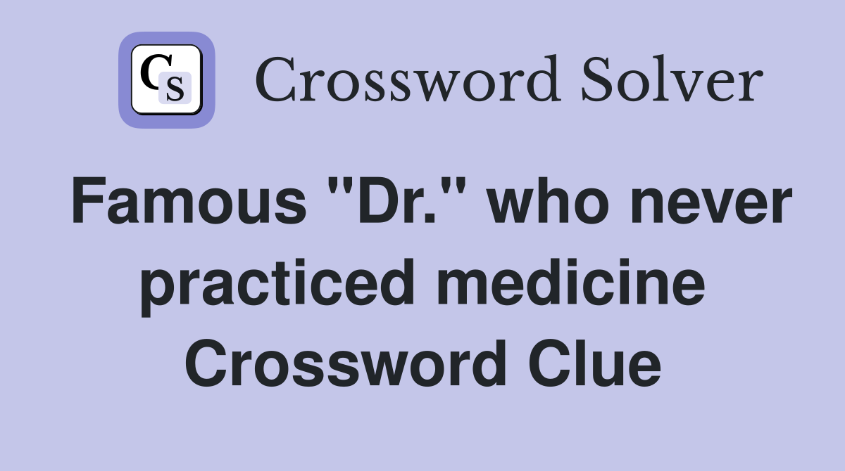 Famous "Dr." who never practiced medicine Crossword Clue