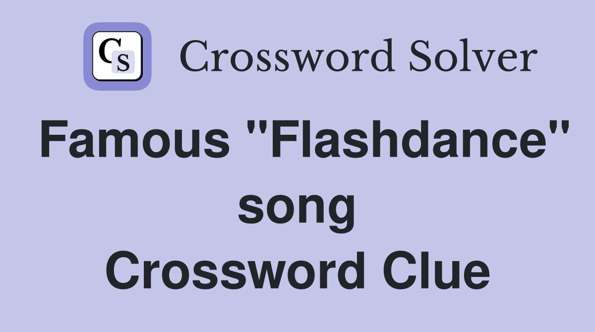 Famous "Flashdance" song Crossword Clue