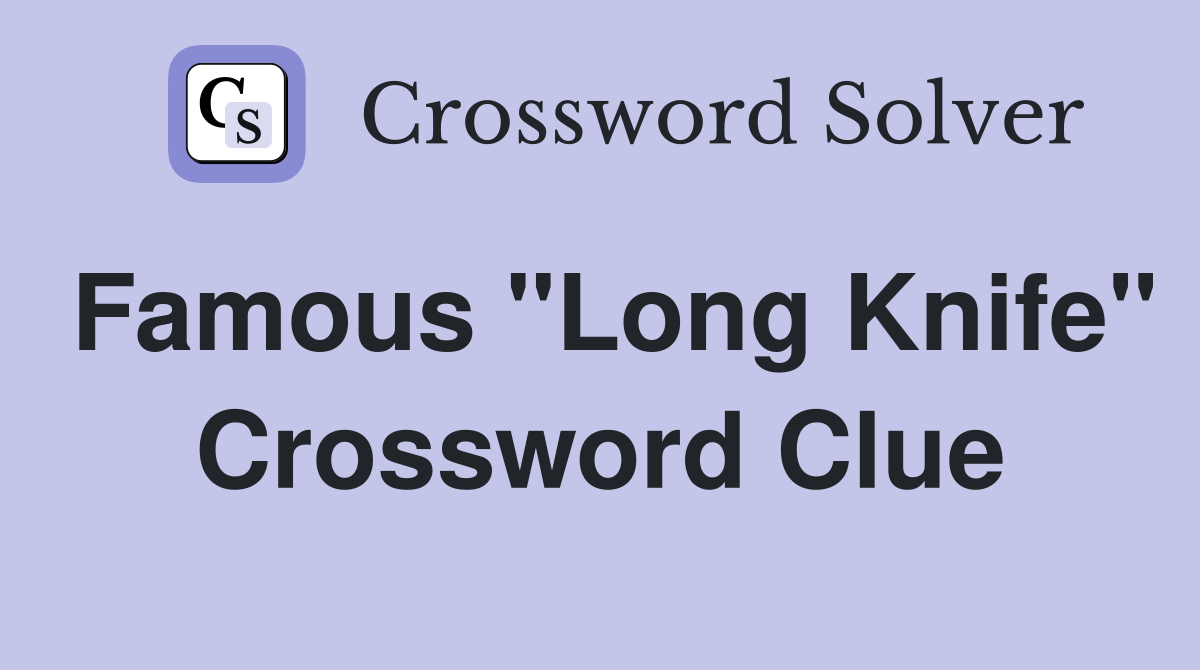 Famous "Long Knife" Crossword Clue