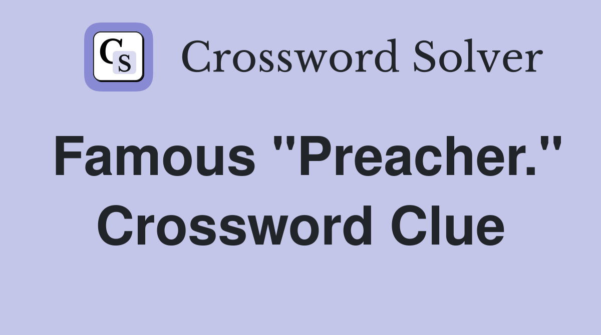Famous "Preacher." Crossword Clue