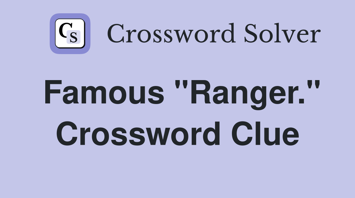 Famous "Ranger." Crossword Clue