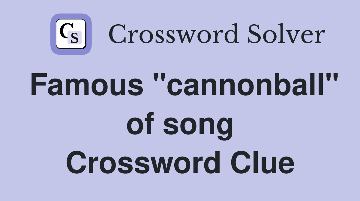 Famous "cannonball" of song Crossword Clue