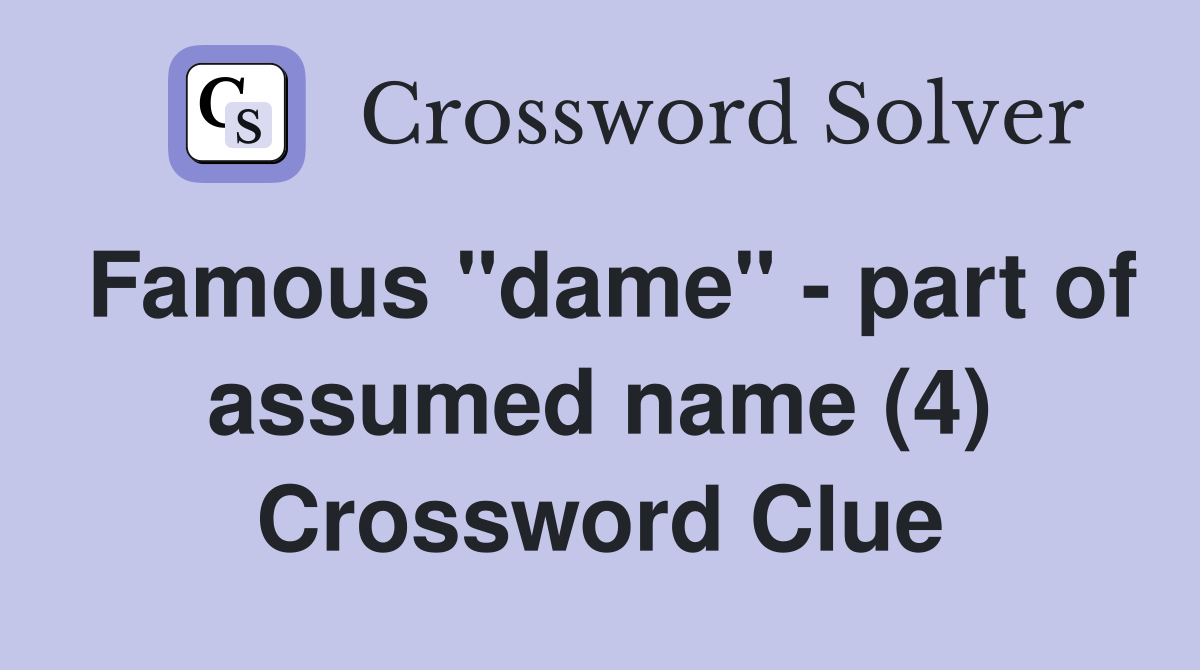 Famous "dame" - part of assumed name (4) Crossword Clue