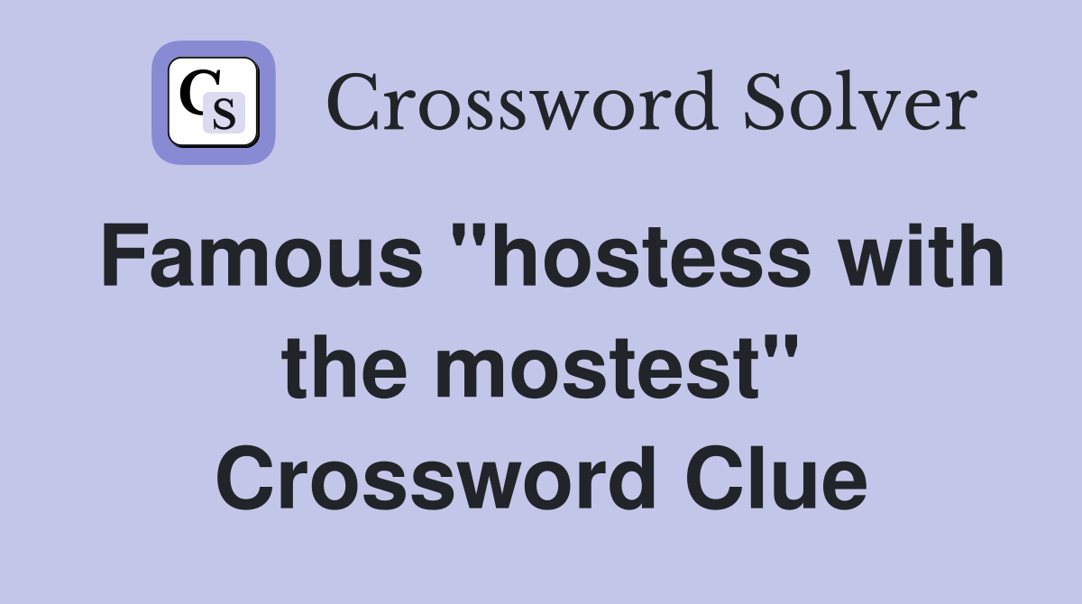 Famous "hostess with the mostest" Crossword Clue