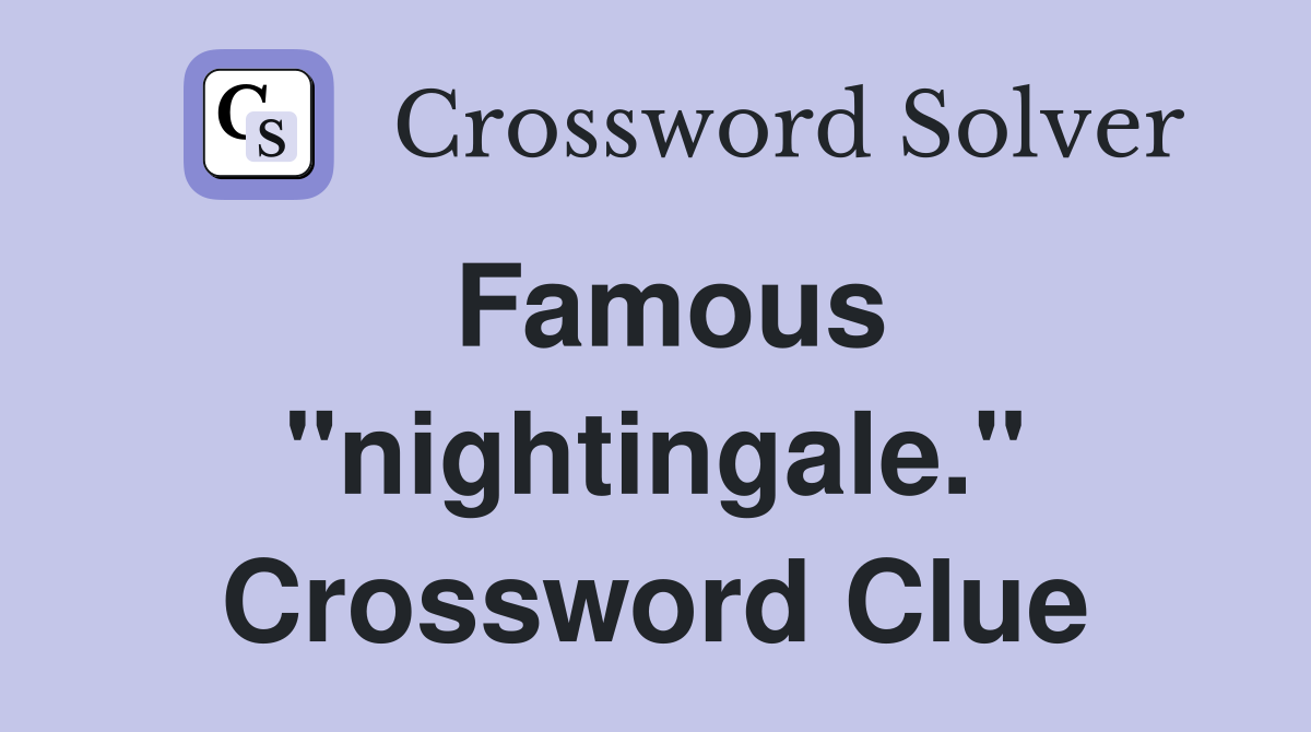 Famous "nightingale." Crossword Clue