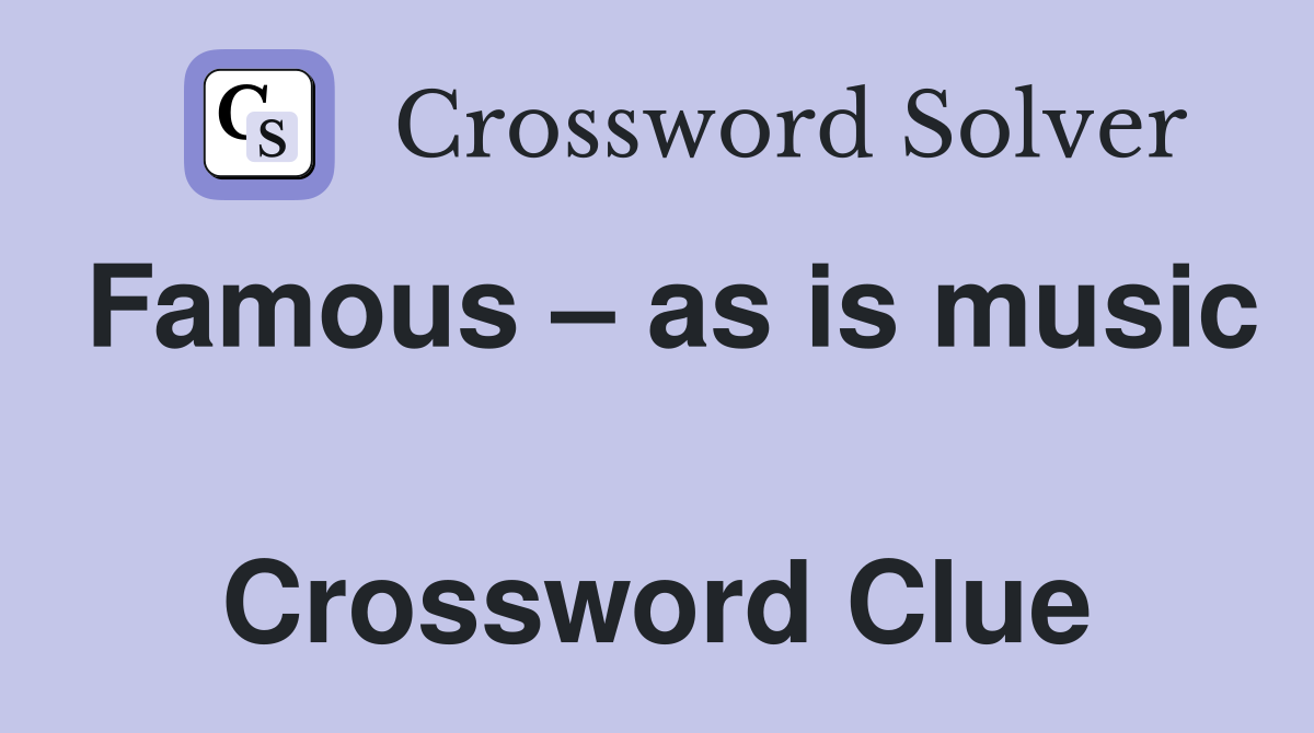 Famous – as is music  Crossword Clue