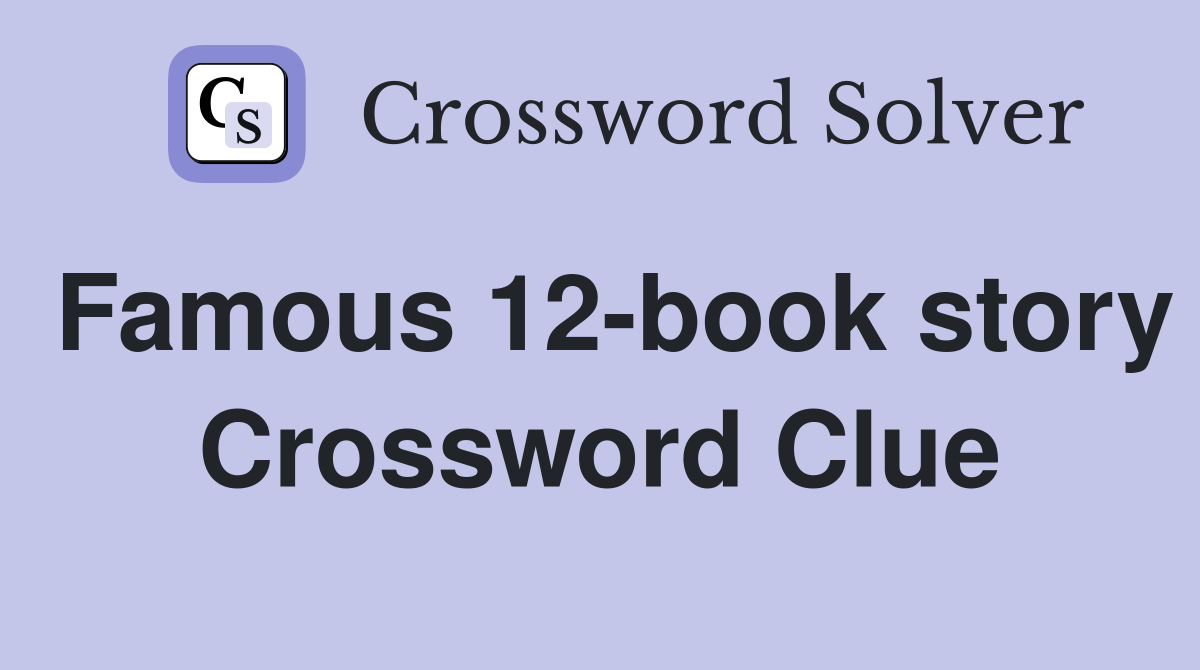 Famous 12-book story Crossword Clue