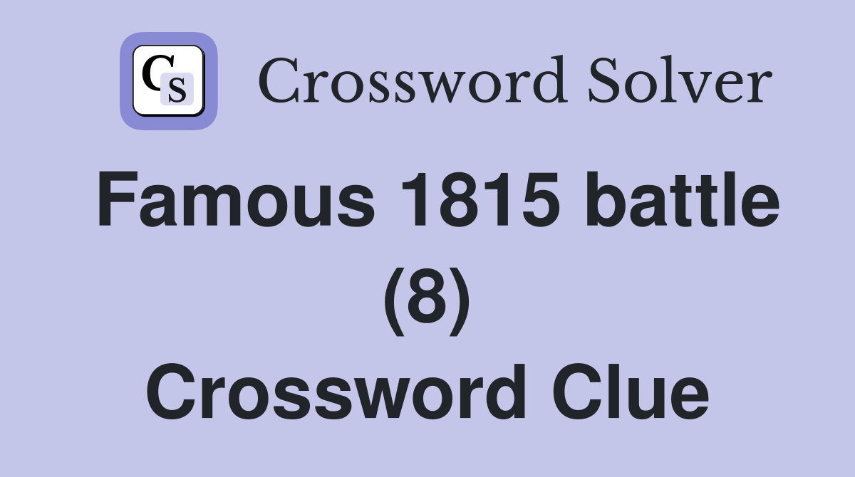 Famous 1815 battle (8) Crossword Clue