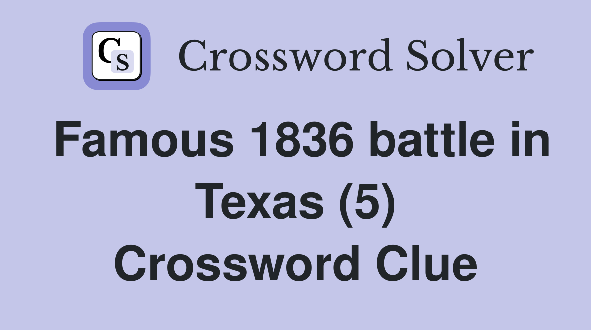 Famous 1836 battle in Texas (5) Crossword Clue