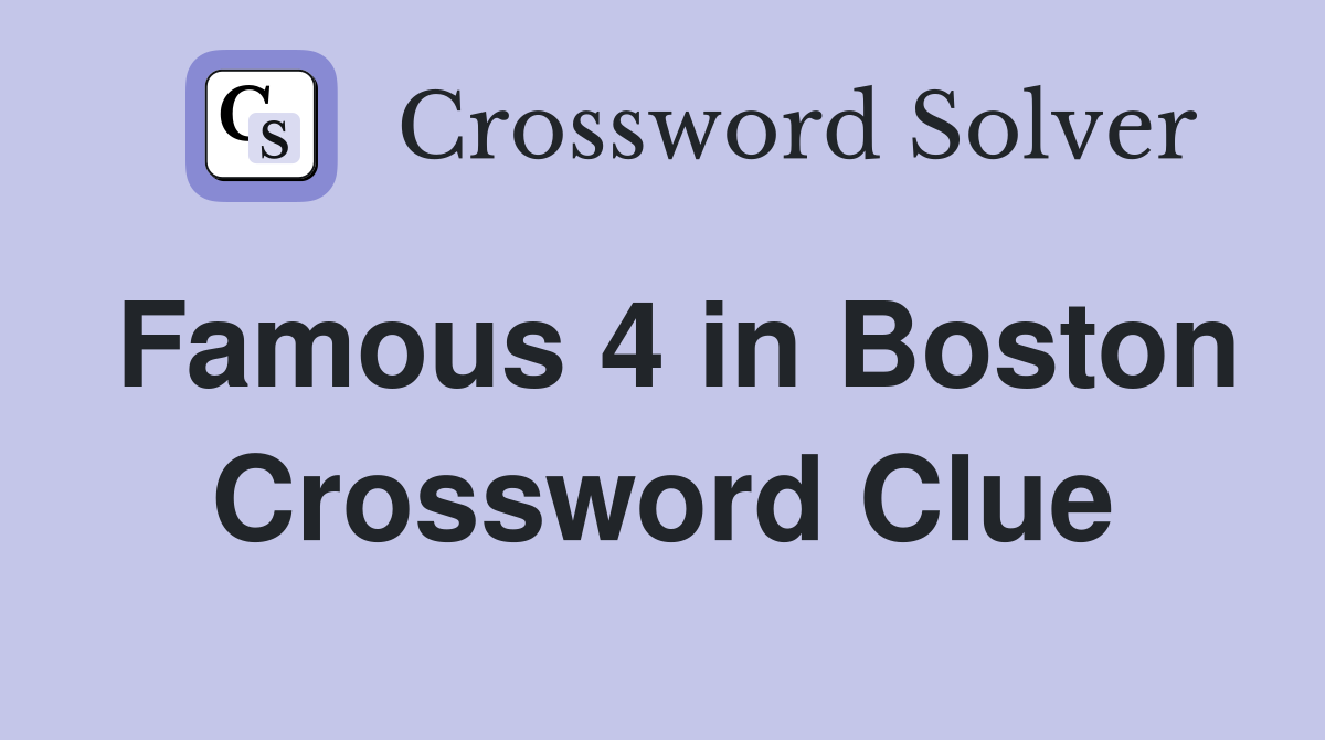 Famous 4 in Boston Crossword Clue