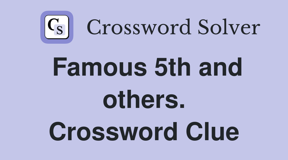 Famous 5th and others. Crossword Clue