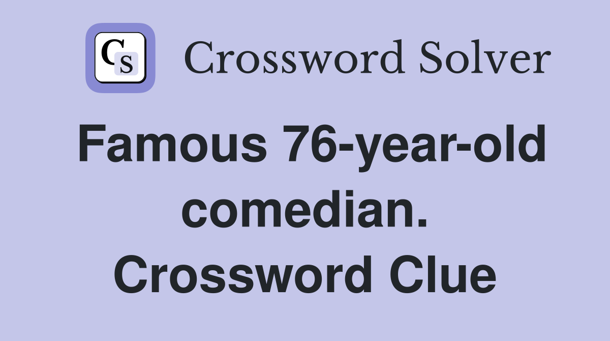 Famous 76-year-old comedian. Crossword Clue