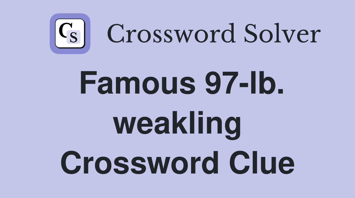 Famous 97-lb. weakling Crossword Clue