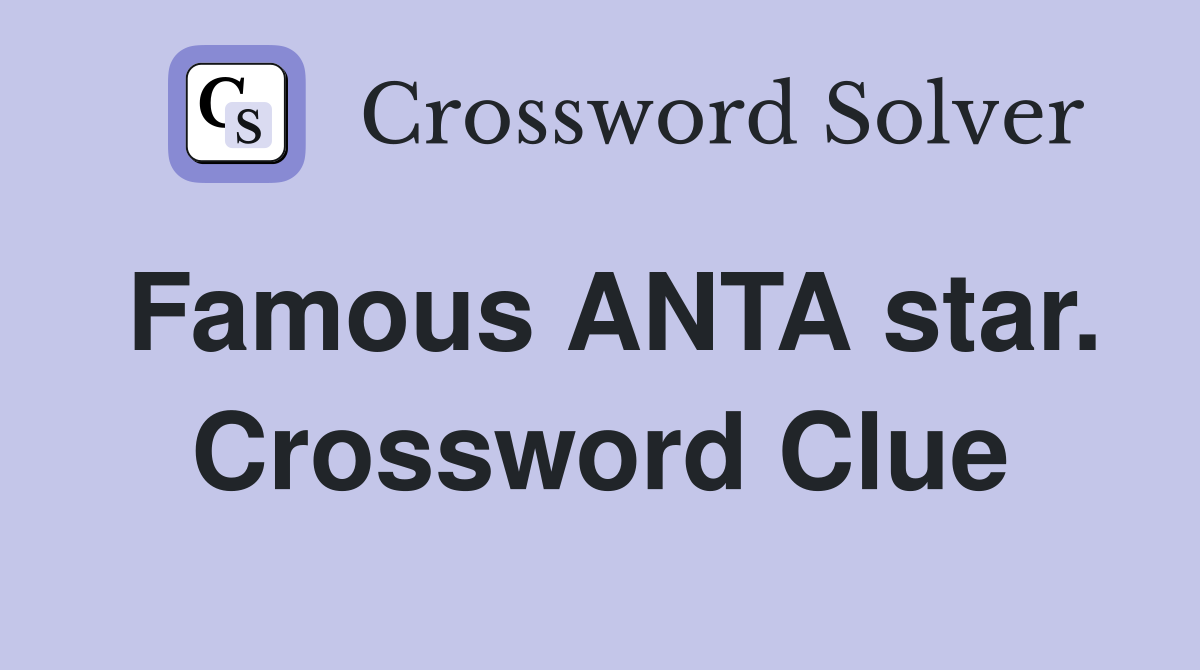 Famous ANTA star. Crossword Clue