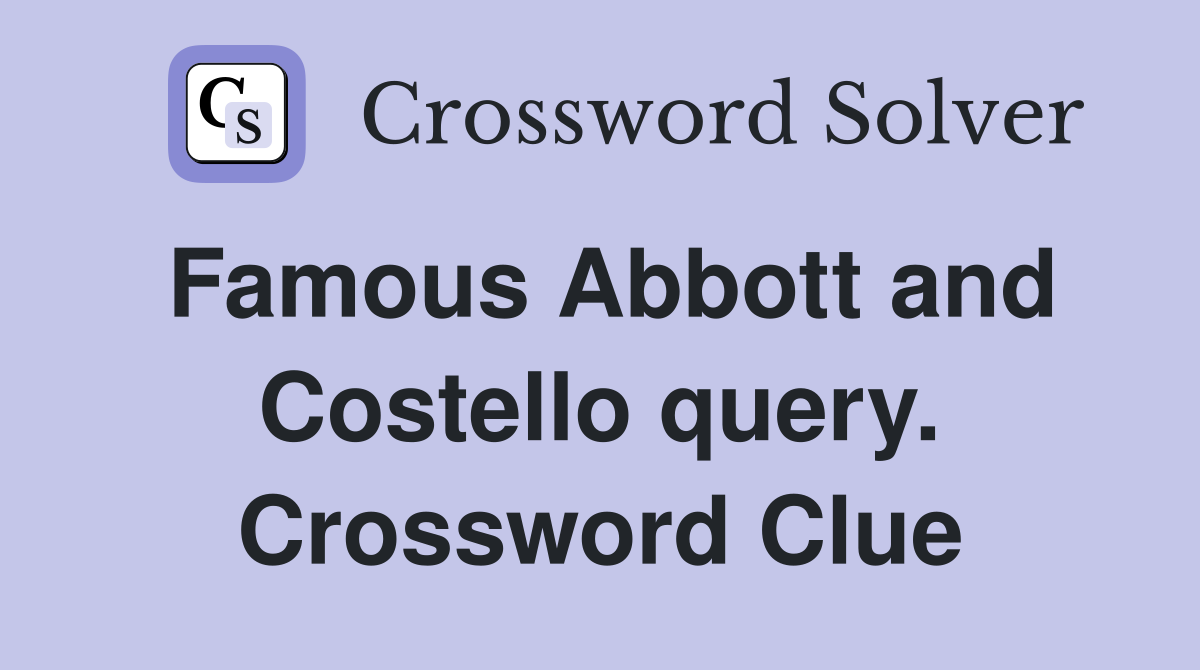 Famous Abbott and Costello query. Crossword Clue