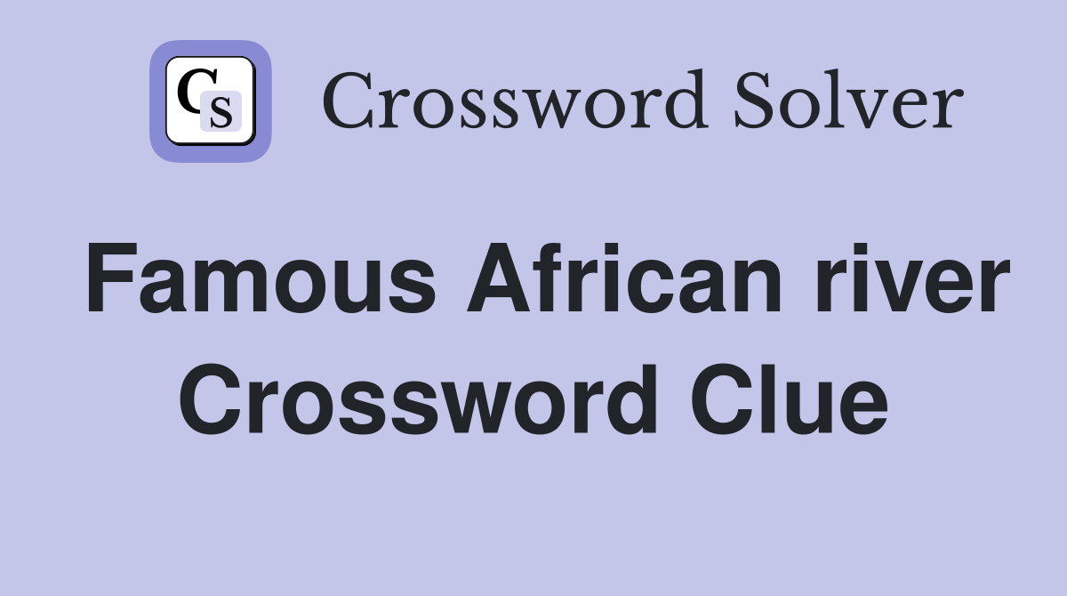 Famous African river Crossword Clue
