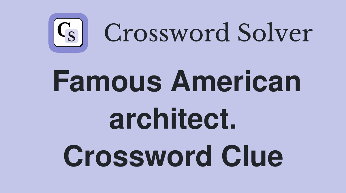 Famous American architect. Crossword Clue