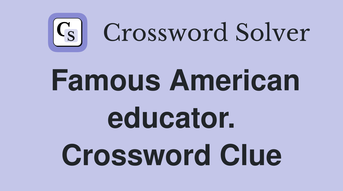 Famous American educator. Crossword Clue