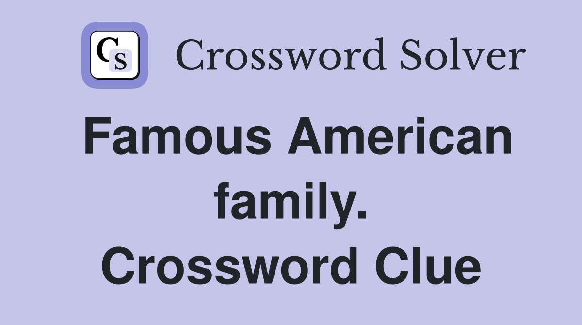 Famous American family. Crossword Clue
